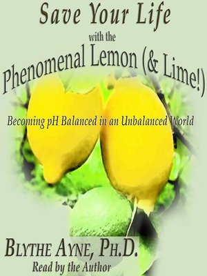 cover image of Save Your Life with the Phenomenal Lemon & Lime!